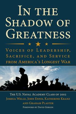 In the Shadow of Greatness: Voices of Leadership, Sacrifice, and Service from Americas Longest War